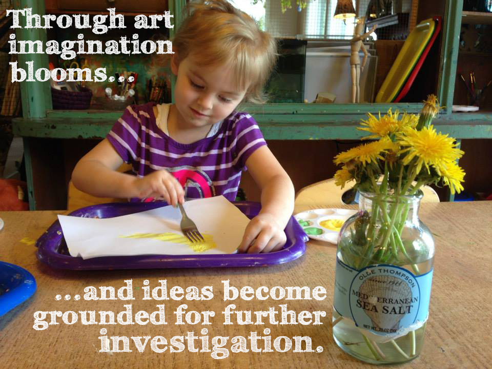 Through art imagination blooms and ideas become grounded for further investigation.