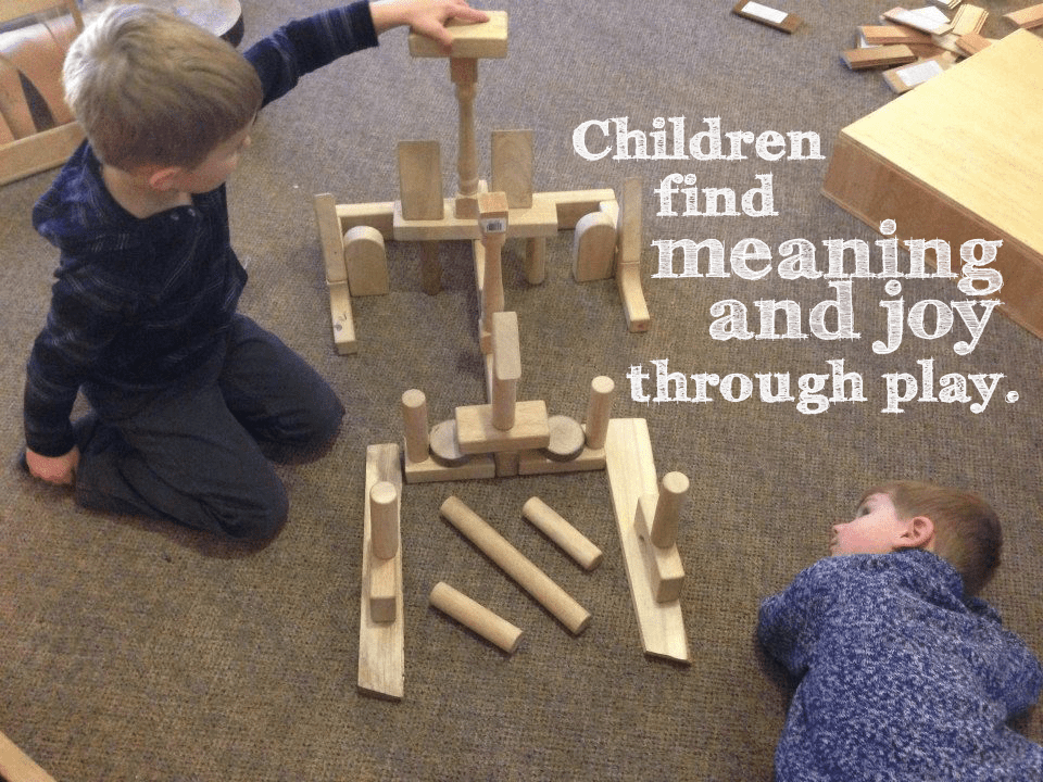 Children find meaning and joy through play.